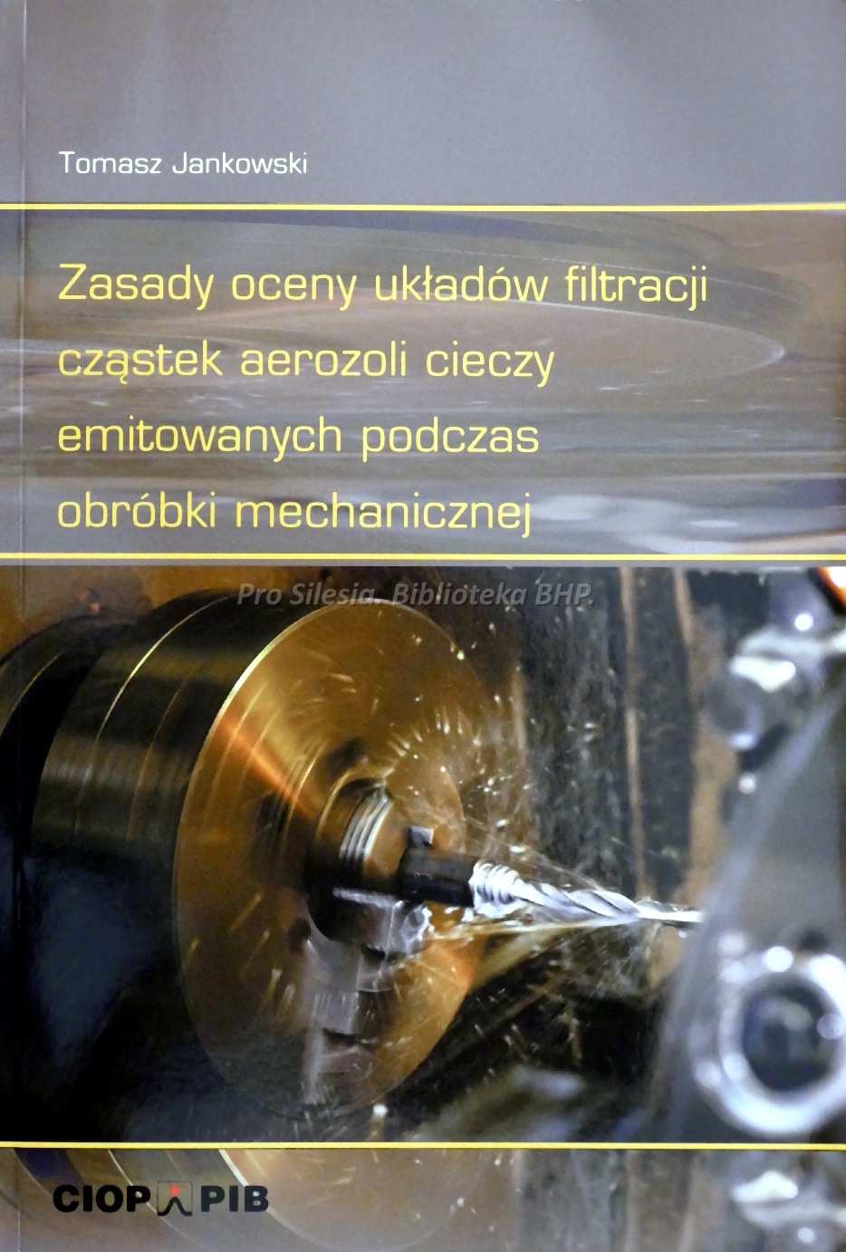 Zasady oceny układów filtracji cząstek aerozoli cieczy emitowanych podczas obróbki mechanicznej, wyd. CIOP-PIB